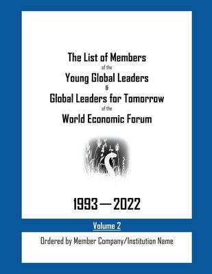 The List of Members of the Young Global Leaders & Global Leaders for Tomorrow of the World Economic Forum: 1993-2022 Volume 2 - Ordered by Member Comp