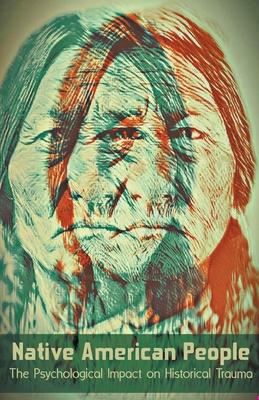 Native American People The Psychological Impact of Historical Trauma