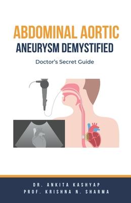 Abdominal Aortic Aneurysm Demystified: Doctor's Secret Guide