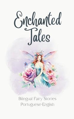 Enchanted Tales: Bilingual Fairy Stories Portuguese-English