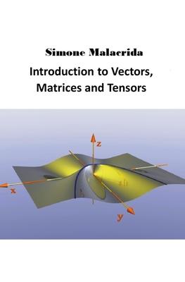 Introduction to Vectors, Matrices and Tensors