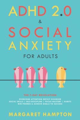 ADHD 2.0 & Social Anxiety for Adults: The 7-day Revolution. Overcome Attention Deficit Disorder. Social Skills Self-Discipline Focus Mastery Habits. W