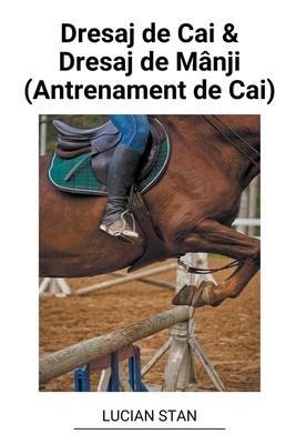 Dresaj de Cai & Dresaj de Mnji (Antrenament de Cai)