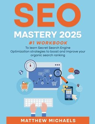 SEO Mastery 2025 #1 Workbook to Learn Secret Search Engine Optimization Strategies to Boost and Improve Your Organic Search Ranking Subscription