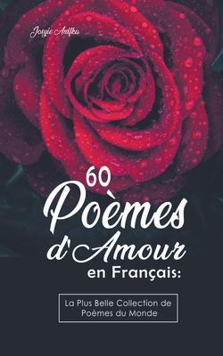 60 Pomes d'Amour en Franais: La Plus Belle Collection de Pomes du Monde