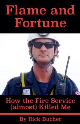 Flame and Fortune: How the Fire Service (almost) Killed Me