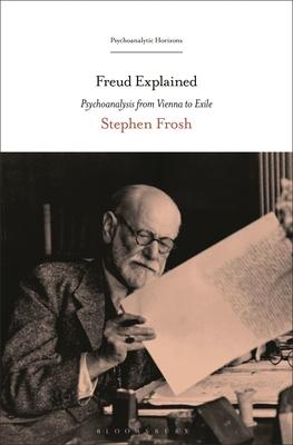 Freud Explained: Psychoanalysis from Vienna to Exile Subscription