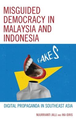 Misguided Democracy in Malaysia and Indonesia: Digital Propaganda in Southeast Asia Subscription