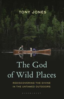 The God of Wild Places: Rediscovering the Divine in the Untamed Outdoors Subscription