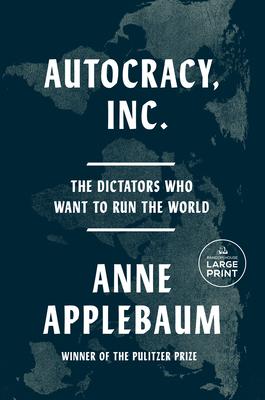 Autocracy, Inc.: The Dictators Who Want to Run the World