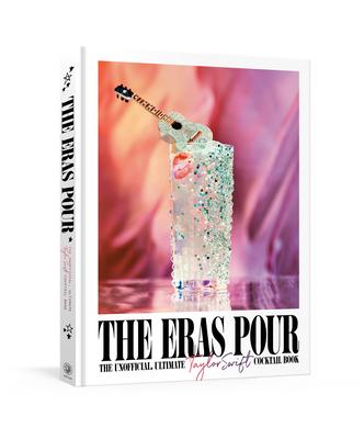 The Eras Pour: The Unofficial, Ultimate Taylor Swift Cocktail Book Subscription