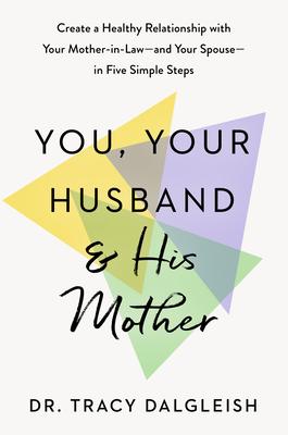 You, Your Husband, and His Mother: Create a Healthy Relationship with Your Mother-In-Law--And Your Spouse--In Five Simple Steps Subscription