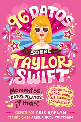 96 Datos Sobre Taylor Swift (96 Facts about Taylor Swift Spanish Edition): Momentos, Datos, Relatos Y Ms! Con Hojas En Blanco Para Escribir Lo Que Subscription