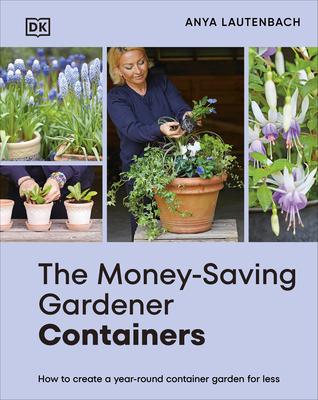 The Money-Saving Gardener Containers: How to Create a Year-Round Container Garden for Less Subscription