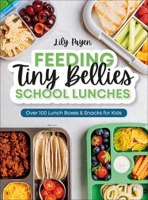 Feeding Tiny Bellies: School Lunches: Over 100 Lunch Boxes and Snacks for Kids Subscription