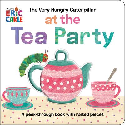 The Very Hungry Caterpillar at the Tea Party: A Peek-Through Book with Raised Pieces Subscription