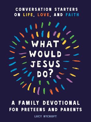 What Would Jesus Do? a Family Devotional for Preteens and Parents: Conversation Starters on Life, Love, and Faith Subscription