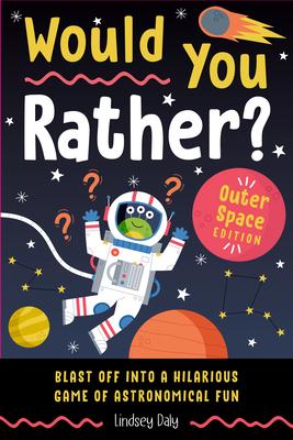 Would You Rather? Outer Space Edition: Blast Off Into a Hilarious Game of Astronomical Fun Subscription
