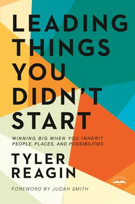Leading Things You Didn't Start: Winning Big When You Inherit People, Places, and Possibilities Subscription