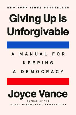 Giving Up Is Unforgivable: A Manual for Keeping a Democracy Subscription