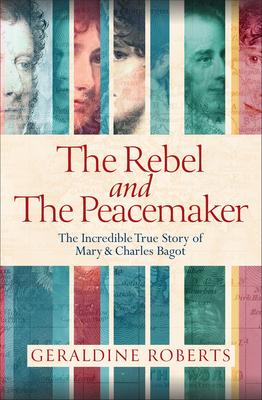 The Rebel and the Peacemaker: The Incredible True Story of Mary and Charles Bagot Subscription