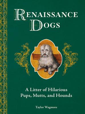 Renaissance Dogs: A Litter of Hilarious Pups, Mutts, and Hounds Subscription