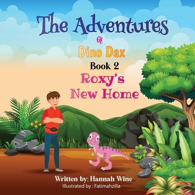 The Adventures of Dino Dax: Book 2: Roxy's New Home