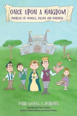 Once Upon A Kingdom: Parable Of Morals, Values and Kindness