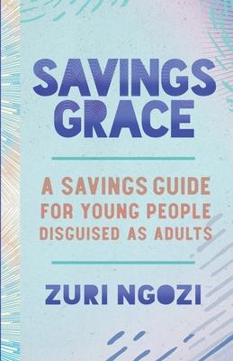 Savings Grace: A Savings Guide for Young People Disguised as Adults