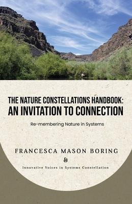 The Nature Constellations Handbook: An Invitation to Connection: Re-membering Nature in Systems