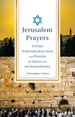 Jerusalem Prayers: 31 Daily Scripture Selections and Prayers for Israel and the Jewish People