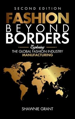 Fashion Beyond Borders: Exploring The Global Fashion Industry Manufacturing