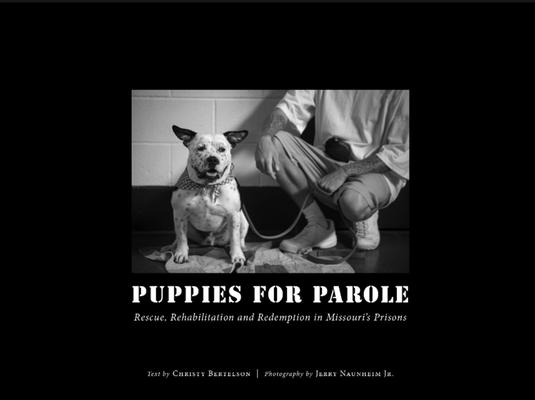 Puppies for Parole: Rescue, Rehabilitation and Redemption in Missouri's Prisons