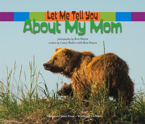 Let Me Tell You about My Mom: (A Grow-With-Me Book for Babies to Early Grade School)