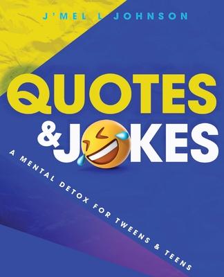 Quotes & Jokes: A Mental Detox for Tweens & Teens: A Mental Detox for Tweens & Teens