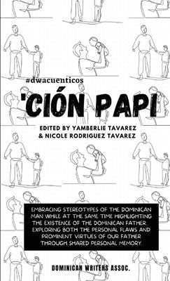 'Cin Papi- Essays on embracing and releasing stereotypes of the Dominican father.