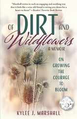 Of Dirt and Wildflowers: A Memoir on Growing the Courage to Bloom Subscription