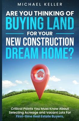 Are You Thinking of Buying Land for Your New Construction Dream Home?