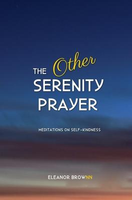 The Other Serenity Prayer: Meditations on Self-Kindness Subscription