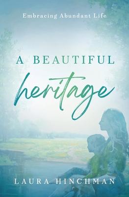 A Beautiful Heritage: Embracing Abundant Life