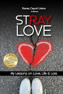 Stray Love: My Lessons on Love, Life, and Loss