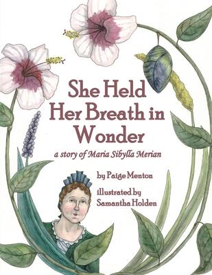 She Held Her Breath in Wonder: a story of Maria Sibylla Merian