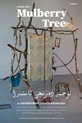 Under the Mulberry Tree: A Contemporary Uyghur Anthology, Vol. I