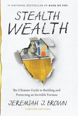 Stealth Wealth: The Ultimate Guide to Building and Protecting an Invisible Fortune