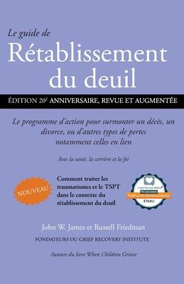 Le guide de Rtablissement du deuil: Le programme d'action pour surmonter un dcs, un divorce ou d'autres types de pertes, notamment celles en lien a