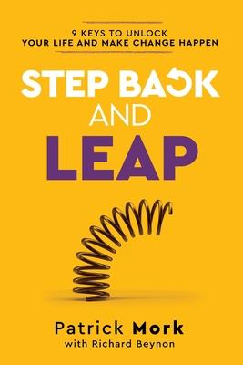 Step Back and LEAP: 9 Keys to Unlock your Life and Make Change Happen