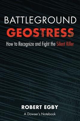 Battleground Geostress: How to Recognize and Fight the Silent Killer