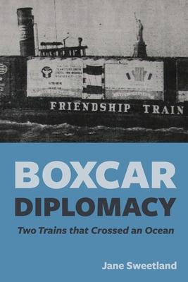 Boxcar Diplomacy: Two Trains that Crossed an Ocean