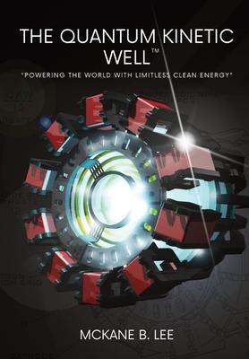 The Quantum Kinetic Well: Powering the World with Endless Clean Energy