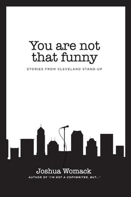 You are not that funny: Stories from Cleveland Stand-Up